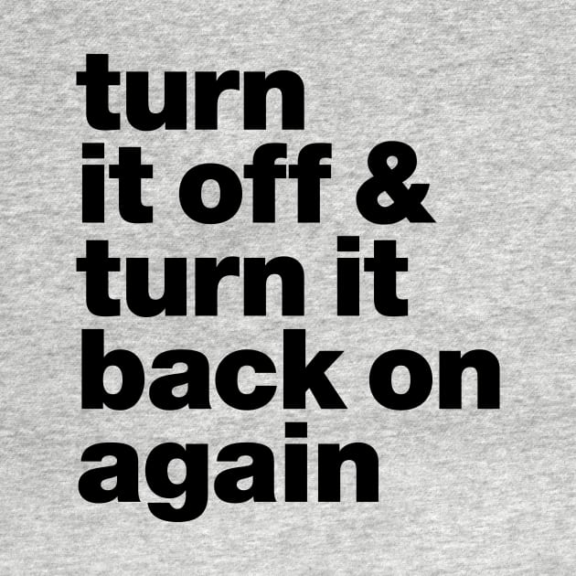 Turn it off & back on again by Eat_Shirt